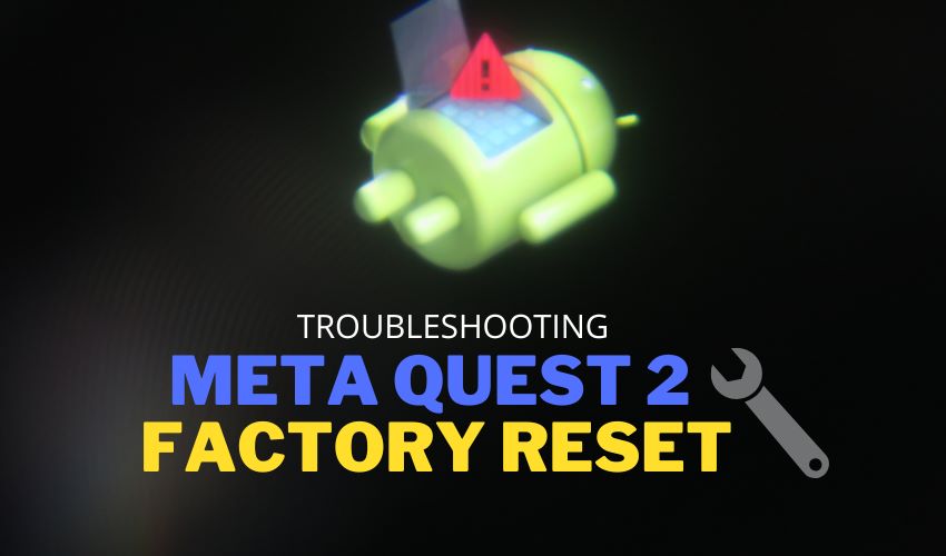 Meta Quest 2 Factory Reset Not Working (Troubleshooting Issues)